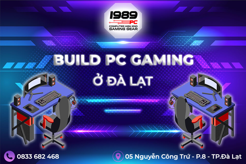 Build PC Gaming ở Đà Lạt - Máy tính Bảo Lộc - 1989PC