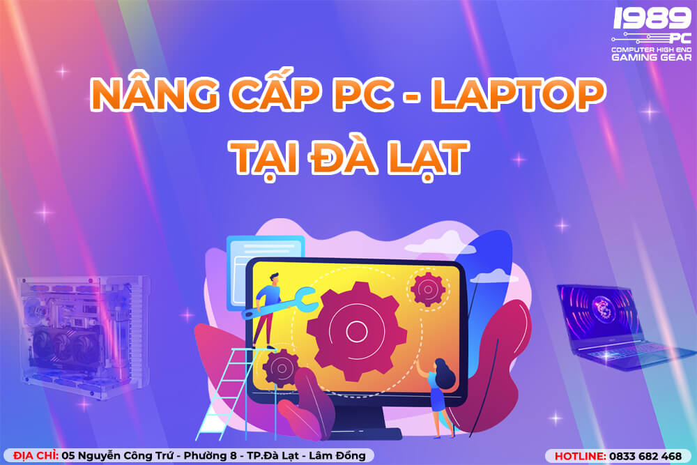 Nâng cấp PC và Laptop tại Đà Lạt với 1989PC